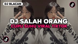 DJ SALAH ORANG KAMU SALAH ORANG - DJ SUHU CUPU JEDAG JEDUG VIRAL TIKTOK