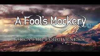 A Fool's Mockery - Plea for Forgiveness (Lyric Video)