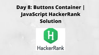 Day 8: Buttons Container | JavaScript HackerRank Solution