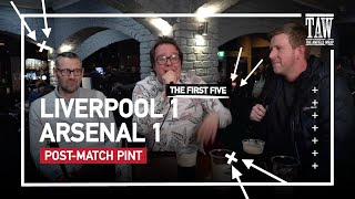 Liverpool 1 Arsenal 1 | Post-Match Pint First Five