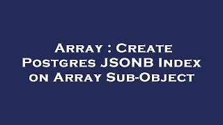 Array : Create Postgres JSONB Index on Array Sub-Object