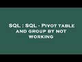 SQL : SQL - Pivot table and group by not working