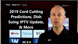 CCT #99 - 2019 Cord Cutting Predictions, Dish Suing IPTV Update, \u0026 More