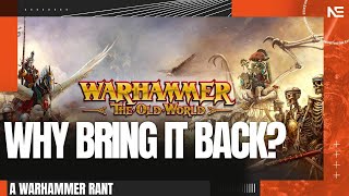 WHY Did Games Workshop Bring the Old World Back? A Warhammer Rant.