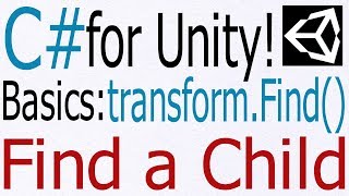 Unity C# Tutorial - Basics: transform.Find() - Find a Child GameObject
