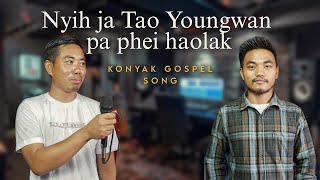 Nyih ja Tao Youngwan  pa phei haolak | Konyak Gospel Song | 2023 #landofangh #nagaland