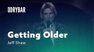 Getting Older Makes You Worry. Jeff Shaw