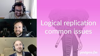 Logical replication common issues | Postgres.FM 092 | #PostgreSQL #Postgres podcast