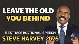 Steve Harvey - Leave The Old You Behind - Best Motivational Speech 2025