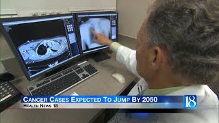 Health News 18: Cancer cases expected to jump by 2050