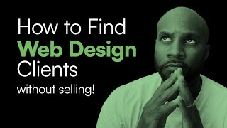 How to Find Web Design Clients without Selling