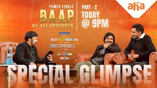 Baap of All Episodes | Special Glimpse | POWER FINALE Part 2 | Pawan Kalyan | UnstoppableWithNBKS2