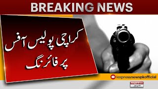 Breaking News | Karachi Police  office per Firing | Express News