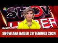 Show Ana Haber 28 Temmuz 2024