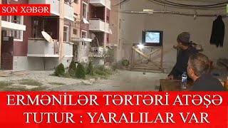 ERMƏNİLƏR TƏRTƏRİ ATƏŞƏ TUTUR : YARALILAR VAR