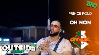 Prince Polo - Oh non | Outside Bro [Annaba]🇩🇿