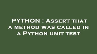 PYTHON : Assert that a method was called in a Python unit test