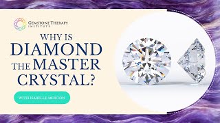 Why Is Diamond The Master Crystal? (Part 1)