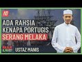 Ustaz Manis - Ada Rahsia Kenapa Portugis Serang Melaka