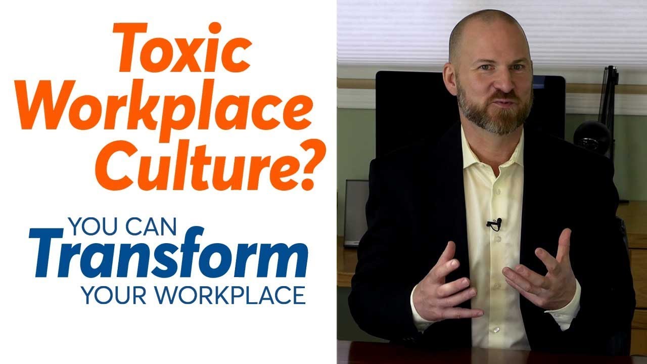 Toxic Workplace Culture — TRANSFORM Your Workplace! - YouTube