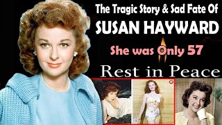 The Tragic Story and Sad Fate Of Susan Hayward: She was Only 57