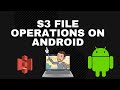 S3 List, Download and Delete Files on Android
