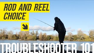 Rod and reel choice | Troubleshooter 101