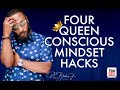 FOUR QUEEN CONSCIOUS MINDSET HACKS by RC Blakes