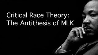 Critical Race Theory:  The Antithesis of MLK