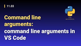 [Python for Beginners]: 11.03. Command line arguments: command line arguments in VS Code