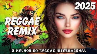 REGGAE REMIX 2025 ♫ Os Hits Melhor Reggae Do Maranhão  ♫ REGGAE INTERNACIONAL 2025