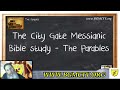 bgmctv the city gate messianic bible study the parabels 001 www.yeshuatube.org