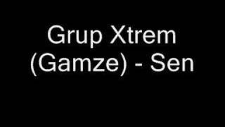 Grup Xtrem (Gamze) - Sen