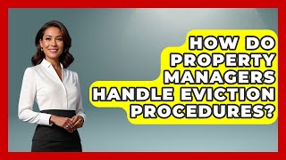 How Do Property Managers Handle Eviction Procedures? | Mastering Property Management News