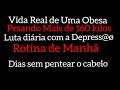 Vida real: Lutando com a Depres@ø e  Obesidade Mórbida/rotina de manhã/ Dias sem pentear o cabelo😞