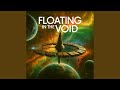 Floating in the Void