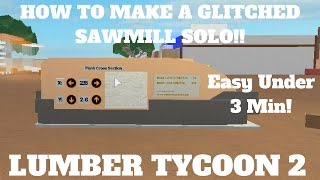 Roblox Lumber Tycoon 2 How To Do The Sawmill Glitch Solo Make