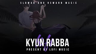 Kyun rabba | slowad+rewarb | armaan malik | textaudio | lofi music