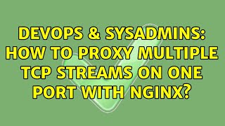 DevOps & SysAdmins: How to proxy multiple tcp streams on one port with nginx? (3 Solutions!!)
