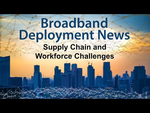 Broadband Deployment: Supply Chain and Workforce Challenges