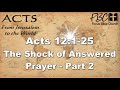 Acts 12:1-25  The Shock of Answered Prayer  - Part 2