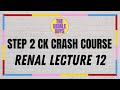 USMLE Guys Step 2 CK Crash Course: Renal Lecture 12