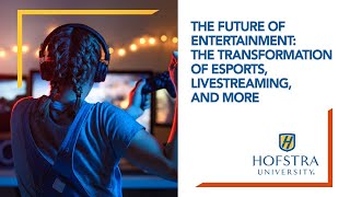 The Future of Entertainment: The Transformation of eSports, livestreaming and more