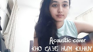 Kho Gaye Hum Kahan (acoustic cover)