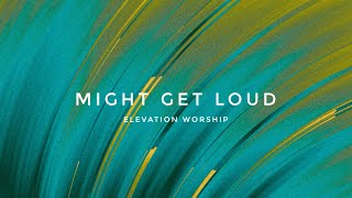 Might Get Loud | Elevation Worship (Lyrics)