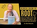 The Hidden Harm of Root Canals | Dr. Ben Edwards