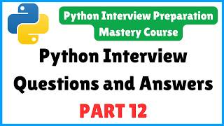 Python Interview Questions and Answers - PART 12 | Python Interview Preparation Mastery Course