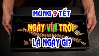 MÙNG 9 TẾT - NGÀY VÍA NGỌC HOÀNG, LÀ NGÀY GÌ? NÊN LÀM GÌ ĐỂ TIỀN NHIỀU NHƯ NƯỚC