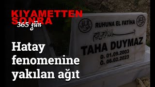 Kıyametten sonra 365 gün: Hatay fenomeni Taha Duymaz'a yakılan ağıt