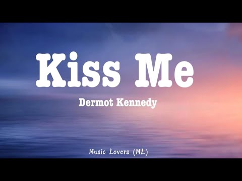 Dermot Kennedy - Kiss Me (Lyrics) - YouTube Music